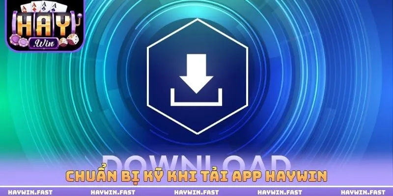 Chuẩn bị kỹ khi tải App HAYWIN