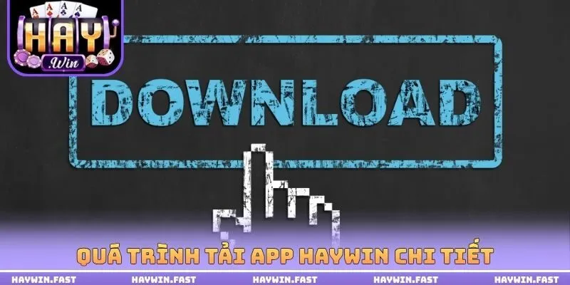 Quá trình tải App HAYWIN chi tiết