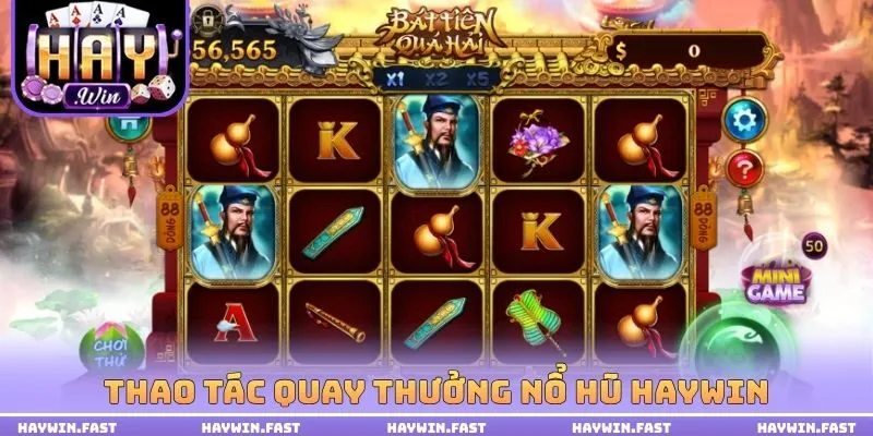 Thao tác quay thưởng nổ hũ HAYWIN