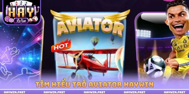 Tìm hiểu trò Aviator haywin