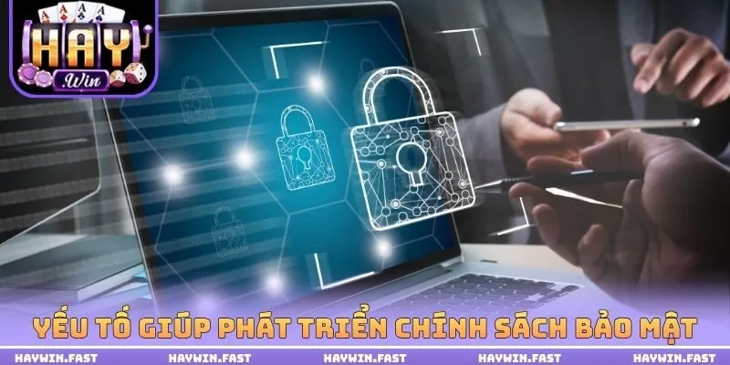 Yếu tố giúp phát triển chính sách bảo mật